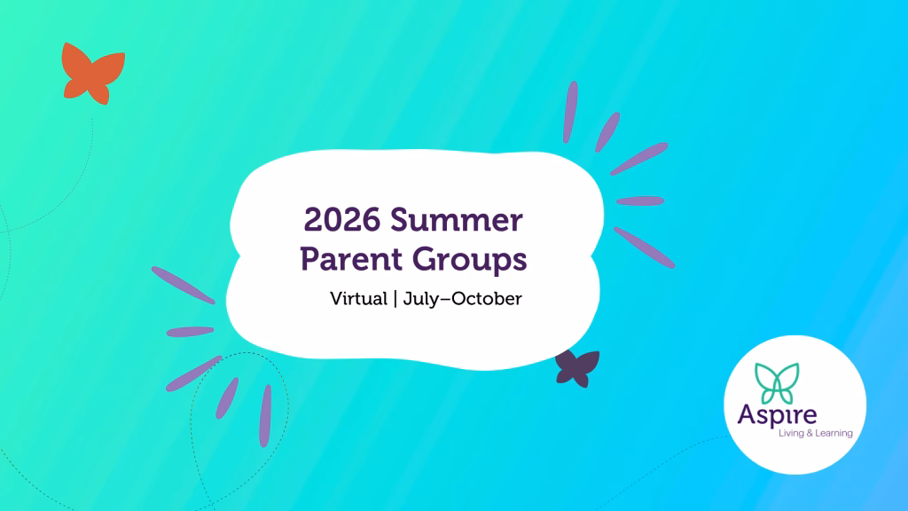 2026 Summer Parent Groups. Virtual. July - October. Aspire Living & Learning.