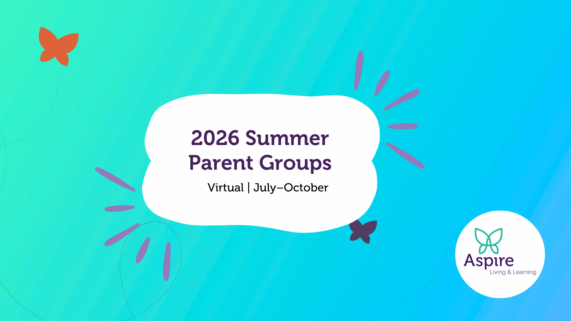 2026 Summer Parent Groups. Virtual. July - October. Aspire Living & Learning.